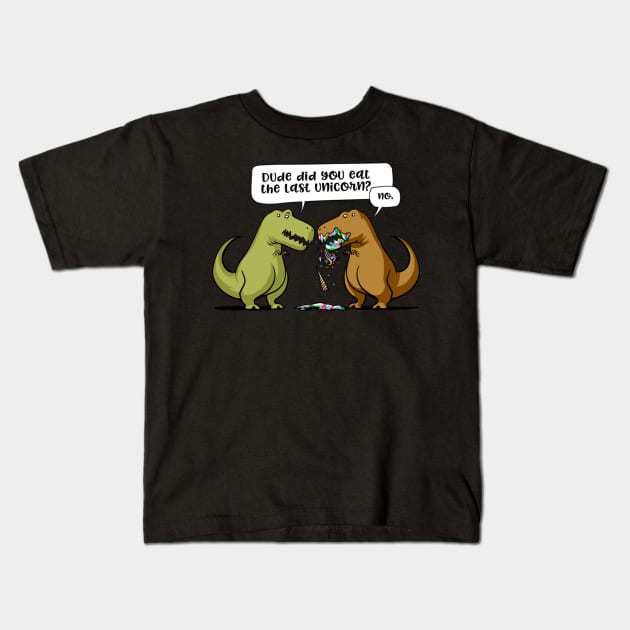 Dude Did You Eat The Last Unicorn T-Rex Dinosaur Kids T-Shirt by zaymen.bouragba